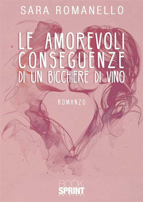Libro amorevoli conseguenze di un bicchiere di vino di Sara Romanello - ean 9788824984577 - BooksprintEdizioni