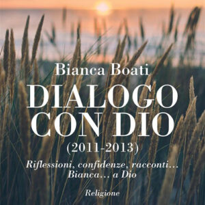 Libro Dialogo con Dio (2011-2013) di Bianca Boati - ean 9788824984942 - BooksprintEdizioni