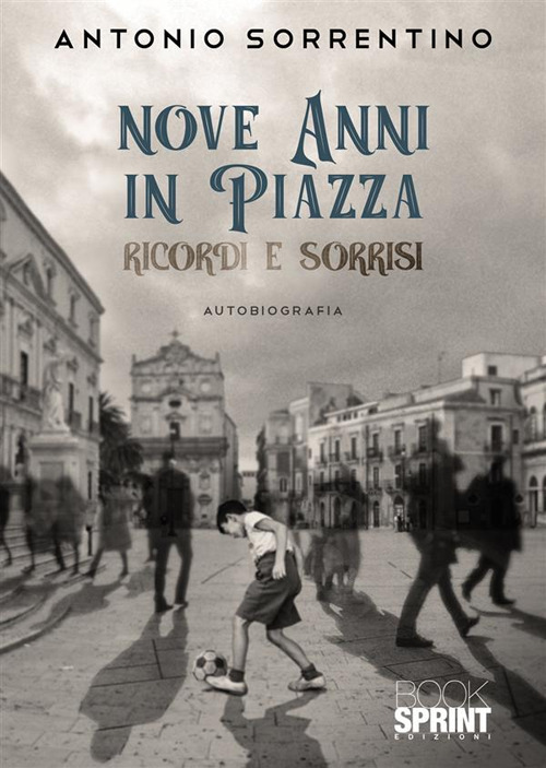Libro Nove anni in piazza di Antonio Sorrentino - ean 9788824985666 - BooksprintEdizioni