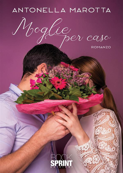 Libro Moglie per caso di Antonella Marotta - ean 9788824985840 - BooksprintEdizioni