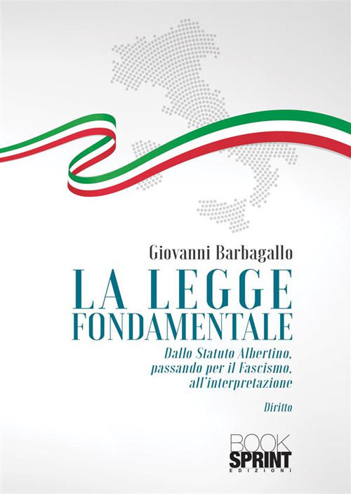 Libro legge fondamentale. Dallo Statuto Albertino passando per il fascismo