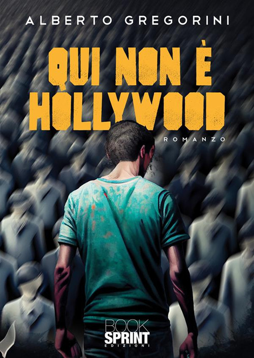 Libro Qui non è Hollywood di Alberto Gregorini - ean 9788824985994 - BooksprintEdizioni