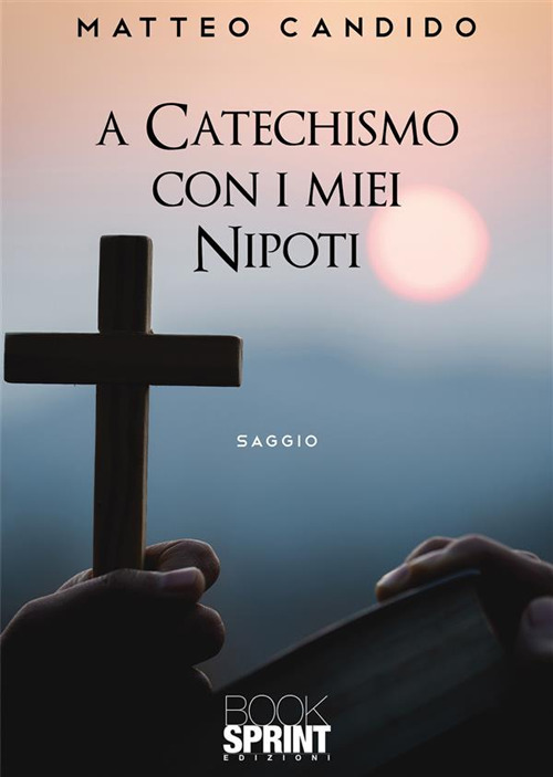 Libro A catechismo con i miei nipoti di Matteo Candido - ean 9788824986151 - BooksprintEdizioni