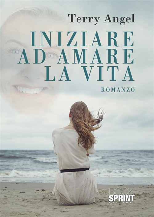 Libro Iniziare ad amare la vita di Terry Angel - ean 9788824986243 - BooksprintEdizioni