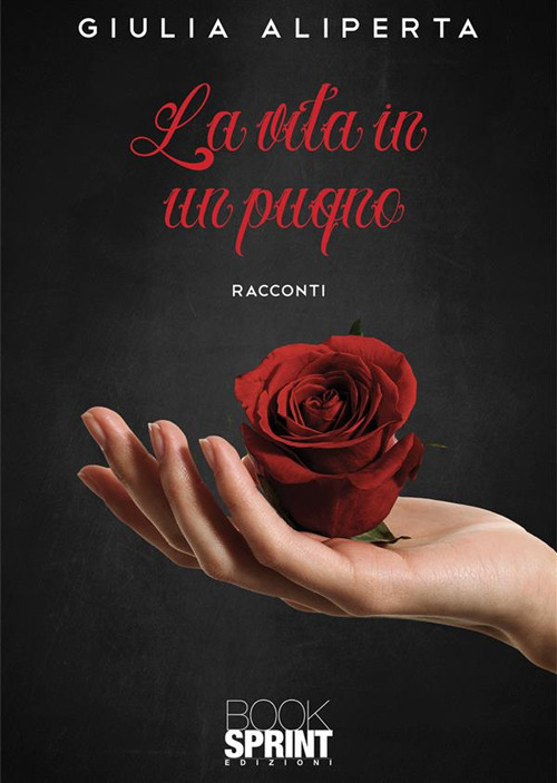 Libro vita in un pugno di Giulia Aliperta - ean 9788824986496 - BooksprintEdizioni