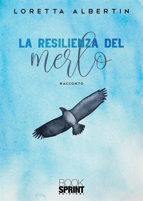 Libro resilienza del merlo di Loretta Albertin - ean 9788824986519 - BooksprintEdizioni