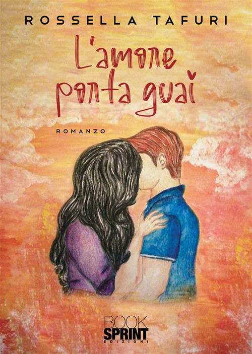 Libro L’amore porta guai di Rossella Tafuri - ean 9788824987240 - BooksprintEdizioni