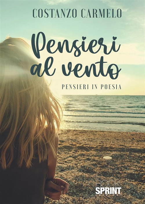 Libro Pensieri al vento. Pensieri in poesia di Carmelo Costanzo - ean 9788824987349 - BooksprintEdizioni