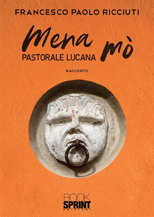 Libro Mena mò. Pastorale lucana di Francesco Paolo Ricciuti - ean 9788824987615 - BooksprintEdizioni