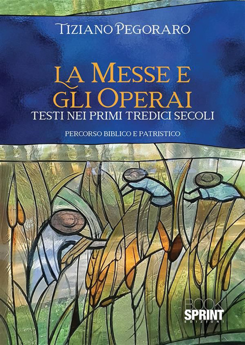 Libro Messe e gli operai. Testi nei primi tredici secoli di Tiziano Pegoraro - ean 9788824987714 - BooksprintEdizioni