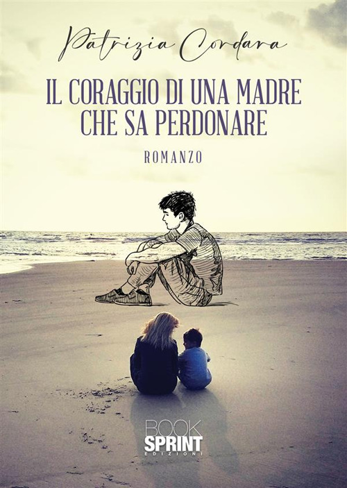 Libro coraggio di una madre che sa perdonare di Patrizia Cordara - ean 9788824987745 - BooksprintEdizioni