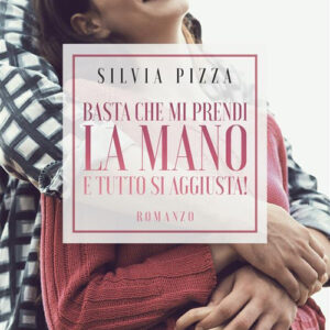 Libro Basta che mi prendi la mano e tutto si aggiusta! di Silvia Pizza - ean 9788824987806 - BooksprintEdizioni