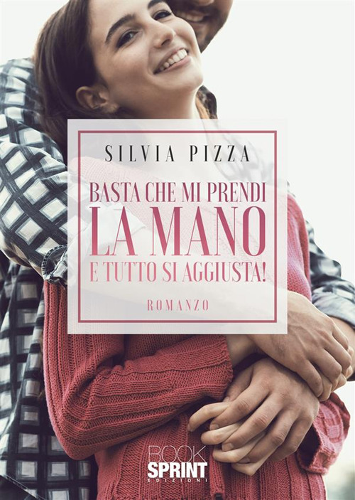 Libro Basta che mi prendi la mano e tutto si aggiusta! di Silvia Pizza - ean 9788824987806 - BooksprintEdizioni
