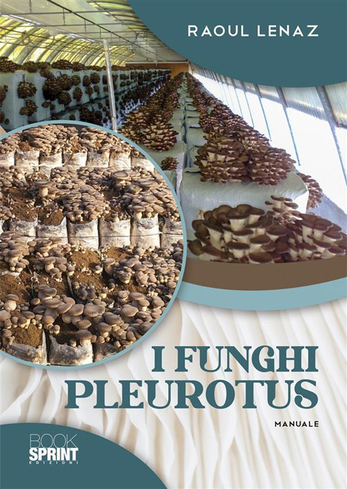Libro funghi Pleurotus di Raoul Lenaz - ean 9788824988124 - BooksprintEdizioni