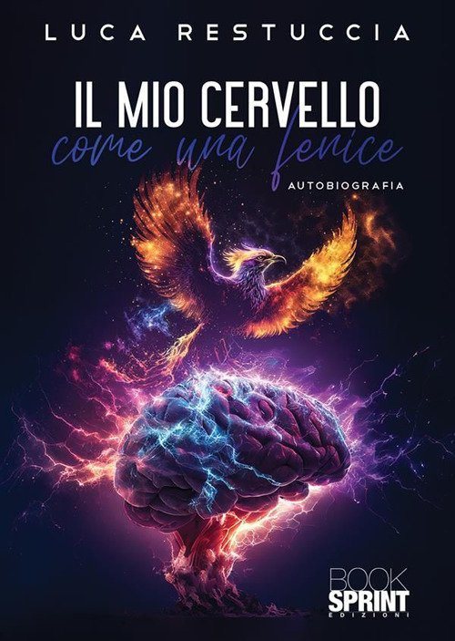 Libro mio cervello come una fenice di Luca Restuccia - ean 9788824988643 - BooksprintEdizioni