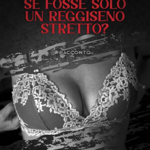 Libro Se fosse solo un reggiseno stretto? di Rosa De Sanctis - ean 9788824988681 - BooksprintEdizioni