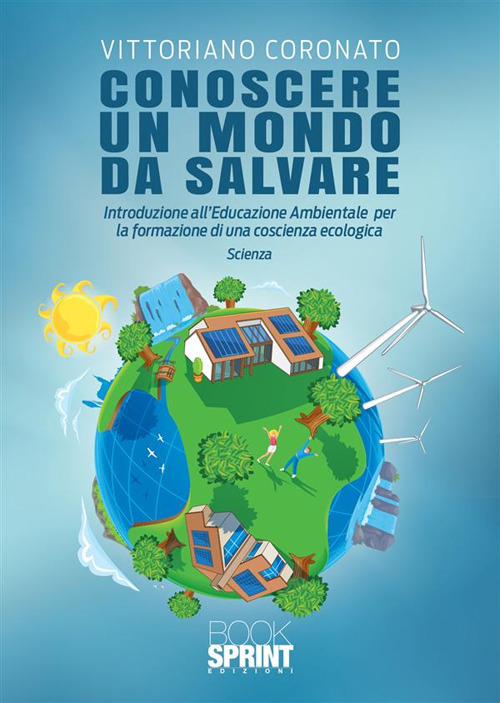 Libro Conoscere un mondo da salvare di Vittoriano Coronato - ean 9788824989091 - BooksprintEdizioni