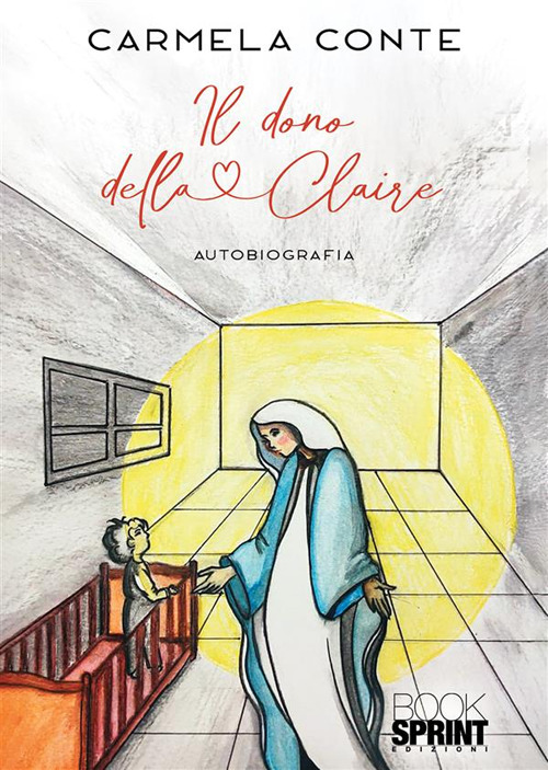 Libro dono della Claire di Carmela Conte - ean 9788824989213 - BooksprintEdizioni