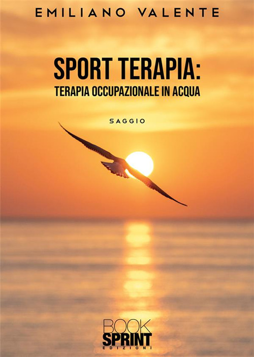 Libro Sport terapia: terapia occupazionale in acqua di Emiliano Valente - ean 9788824989244 - BooksprintEdizioni
