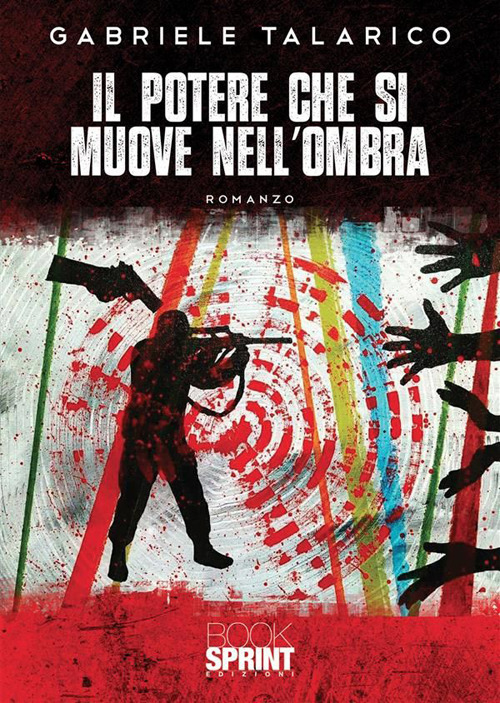 Libro potere che si muove nell'ombra di Gabriele Talarico - ean 9788824989398 - BooksprintEdizioni