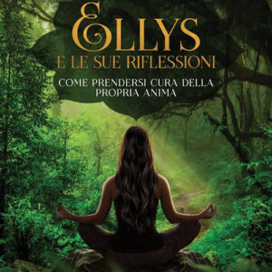 Libro Ellys e le sue riflessioni. Come prendersi cura della propria anima di Elisabetta Prestanicola - ean 9788824989497 - BooksprintEdizioni