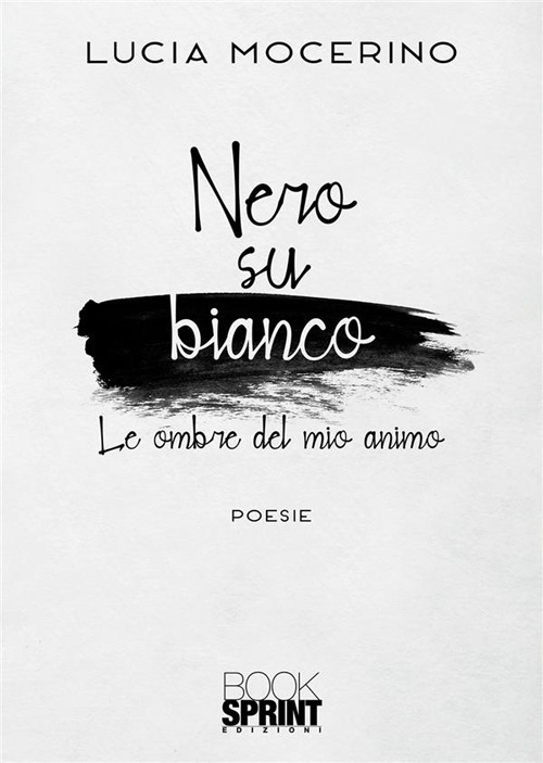 Libro Nero su bianco. Le ombre del mio animo di Lucia Mocerino - ean 9788824989695 - BooksprintEdizioni