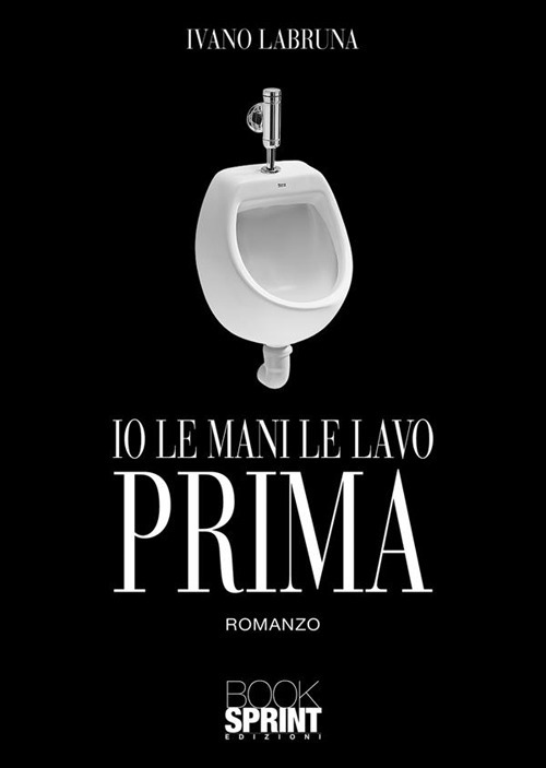 Libro Io le mani le lavo prima di Ivano Labruna - ean 9788824989787 - BooksprintEdizioni
