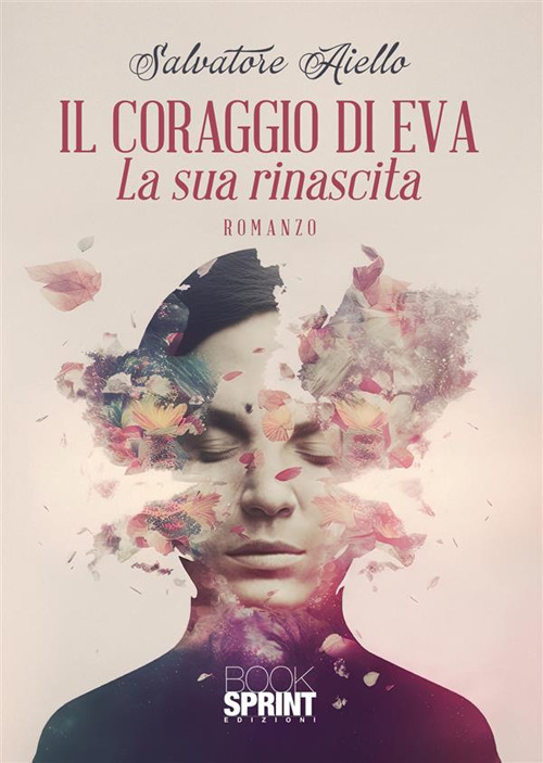Libro coraggio di Eva. La sua rinascita di Salvatore Aiello - ean 9788824990103 - BooksprintEdizioni