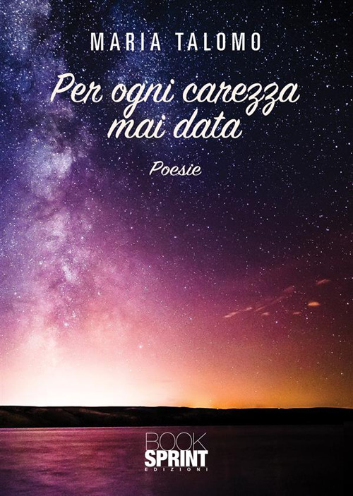 Libro Per ogni carezza mai data di Maria Talomo - ean 9788824990127 - BooksprintEdizioni