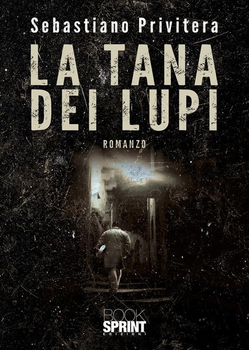 Libro tana dei lupi di Sebastiano Privitera - ean 9788824990196 - BooksprintEdizioni