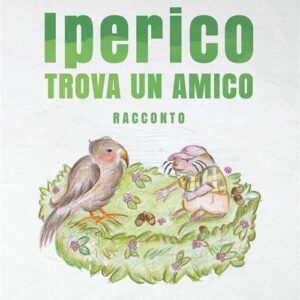 Libro Iperico trova un amico di Annalisa Montevecchi - ean 9788824990493 - BooksprintEdizioni