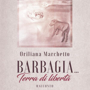 Libro Barbagia… Terra di libertà di Oriliana Marchetto - ean 9788824990608 - BooksprintEdizioni