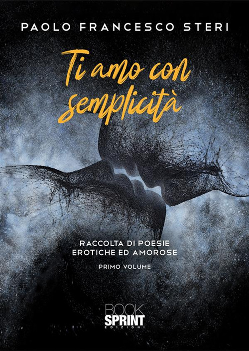 Libro Ti amo con semplicità di Paolo Francesco Steri - ean 9788824991384 - BooksprintEdizioni