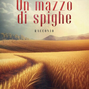 Libro mazzo di spighe di Annarosa Corsello - ean 9788824991421 - BooksprintEdizioni