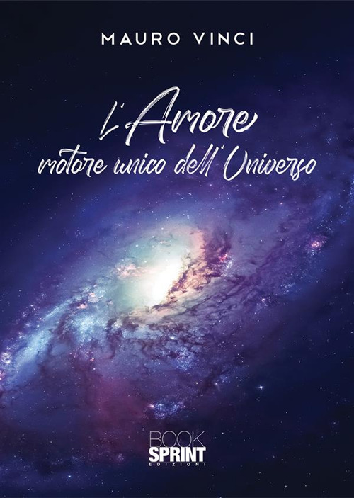Libro amore motore unico dell'universo di Mauro Vinci - ean 9788824991582 - BooksprintEdizioni