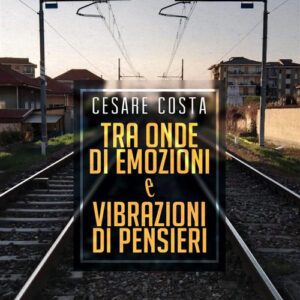 Libro Tra onde di emozioni e vibrazioni di pensieri di Cesare Costa - ean 9788824991865 - BooksprintEdizioni