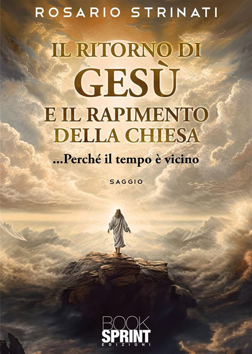 Libro ritorno di Gesù e il rapimento della Chiesa di Rosario Strinati - ean 9788824992183 - BooksprintEdizioni