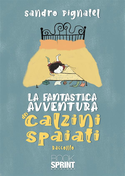Libro fantastica avventura dei calzini spaiati di Sandro Pignatel - ean 9788824992848 - BooksprintEdizioni