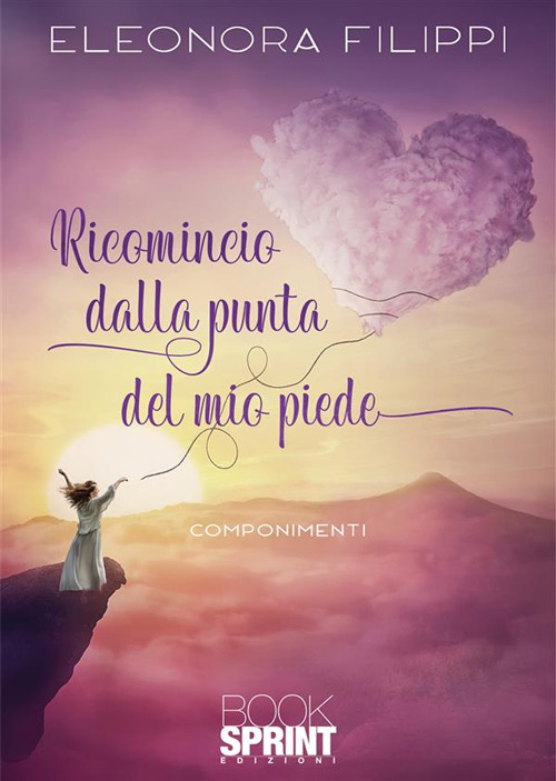 Libro Ricomincio dalla punta del mio piede di Eleonora Filippi - ean 9788824992862 - BooksprintEdizioni