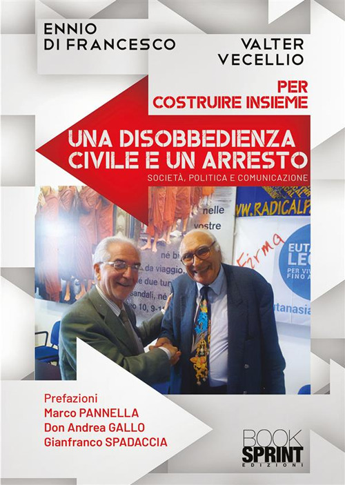 Libro Per costruire insieme una disobbedienza civile e un arresto di Ennio Di Francesco; Valter Vecellio - ean 9788824992947 - BooksprintEdizioni
