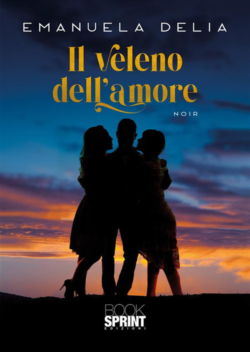 Libro veleno dell’amore di Emanuela Delia - ean 9788824993012 - BooksprintEdizioni
