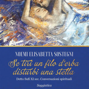 Libro Se tiri un filo d’erba disturbi una stella di Noemi Elisabetta Sostegni - ean 9788824993173 - BooksprintEdizioni