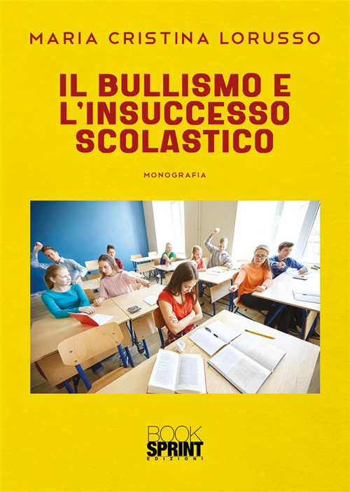 Libro bullismo e l’insuccesso scolastico di Maria Cristina Lorusso - ean 9788824993517 - BooksprintEdizioni