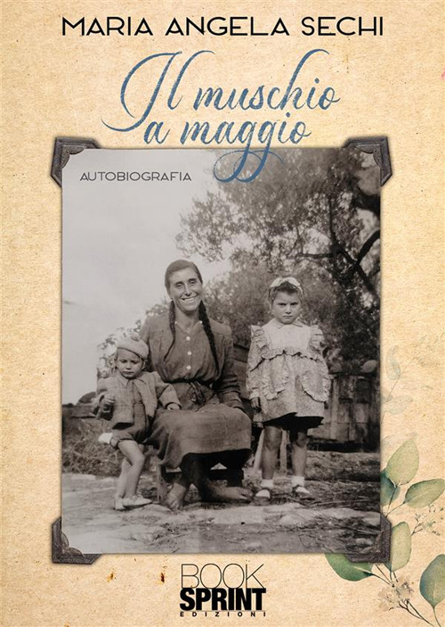 Libro muschio a maggio di Maria Angela Sechi - ean 9788824993814 - BooksprintEdizioni