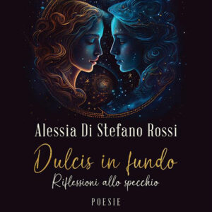Libro Dulcis in fundo. Riflessioni allo specchio di Alessia Di Stefano Rossi - ean 9788824994088 - BooksprintEdizioni