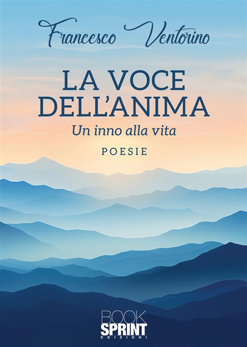Libro voce dell’anima. Un inno alla vita di Francesco Ventorino - ean 9788824994187 - BooksprintEdizioni