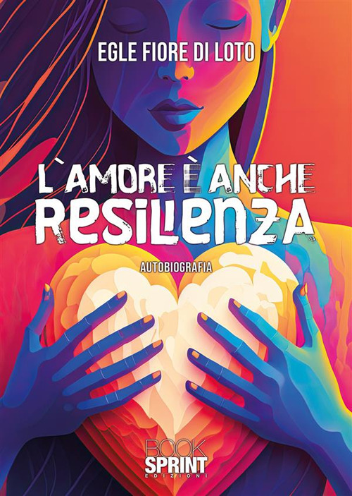 Libro L’amore è anche resilienza di Egle Fiore di Loto - ean 9788824994408 - BooksprintEdizioni