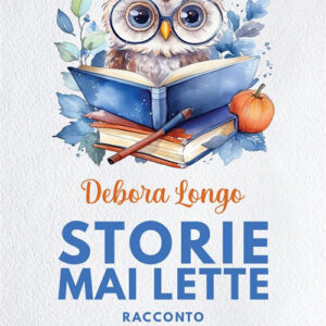 Libro Storie mai lette di Debora Longo - ean 9788824994484 - BooksprintEdizioni
