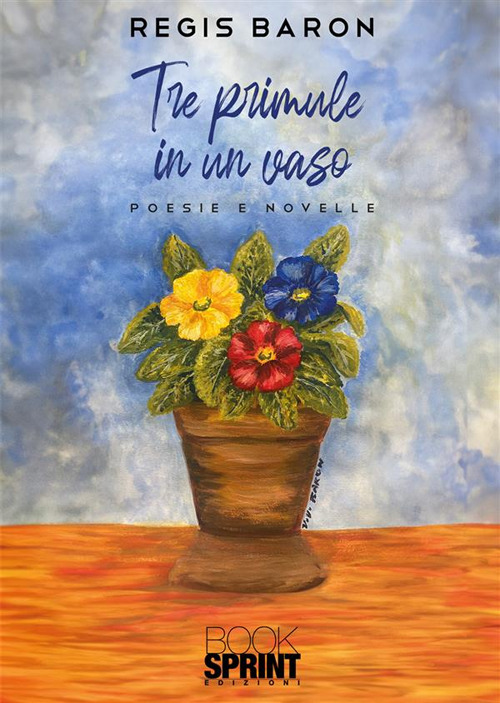 Libro Tre primule in un vaso di Regis Baron - ean 9788824994804 - BooksprintEdizioni