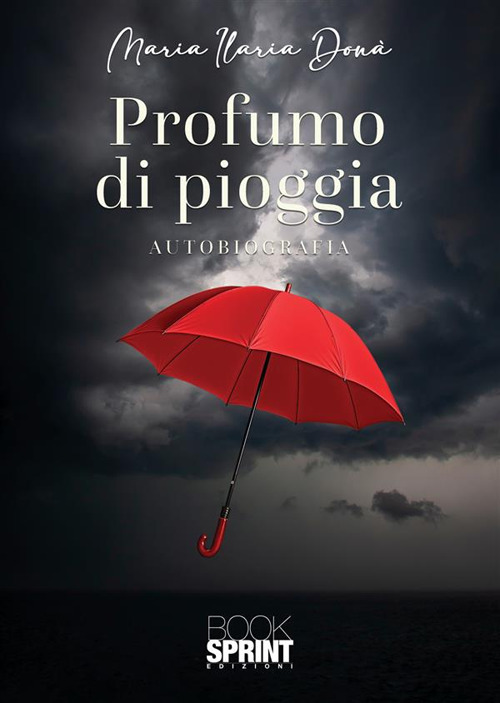 Libro Profumo di pioggia di M. Ilaria Donà - ean 9788824994842 - BooksprintEdizioni